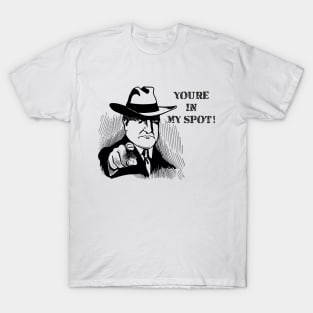 You´re in my spot! Gangster Design T-Shirt